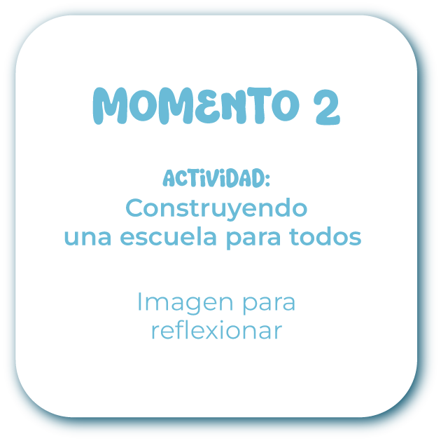 Momento 2 — Construyendo una escuela para todos